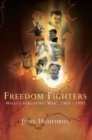 Image for Freedom fighters  : Wales&#39;s forgotten &#39;war&#39;, 1963-1993