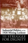 Image for Industrial politics and the 1926 mining lockout  : the struggle for dignity