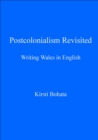 Image for Postcolonialism revisited: writing Wales in English