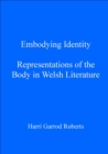 Image for Embodying identity: representations of the body in Welsh literature