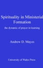 Image for Spirituality in ministerial formation: the dynamic of prayer in learning