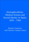 Image for Hermaphroditism, medical science and sexual identity in Spain, 1850-1960