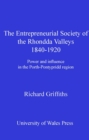 Image for The entrepreneurial society of the Rhondda Valleys, 1840-1920: power and influence in the Porth-Pontypridd region
