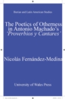 Image for The poetics of otherness in Antonio Machado&#39;s &#39;Proverbios y cantares&#39;