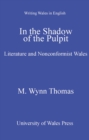Image for In the shadow of the pulpit: literature and nonconformist Wales