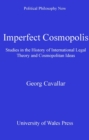Image for Imperfect cosmopolis: studies in the history of international legal theory and cosmopolitan ideas