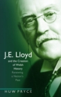 Image for J. E. Lloyd and the Creation of Welsh History : Renewing a Nation&#39;s Past
