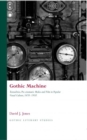 Image for Gothic Machine : Textualities, Pre-cinematic Media and Film in Popular Visual Culture, 1670-1910