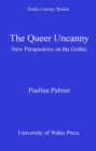Image for The queer uncanny: new perspectives on the gothic