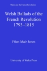 Image for Welsh Ballads of the French Revolution, 1793-1815
