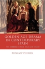 Image for Golden Age Drama in Contemporary Spain : The Comedia on Page, Stage and Screen