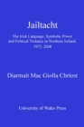 Image for Jailtacht: the Irish language, symbolic power and political violence in Northern Ireland, 1972-2008