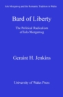 Image for Bard of liberty: the political radicalism of Iolo Morganwg