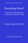Image for Remaking Brazil: contested national identities in contemporary Brazilian cinema