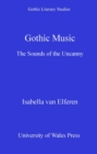 Image for Gothic music: the sounds of the uncanny