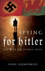 Image for Spying for Hitler  : the Welsh double-cross