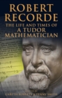 Image for Robert Recorde : The Life and Times of a Tudor Mathematician