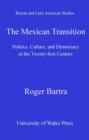 Image for The Mexican transition: politics, culture, and democracy in the twenty-first century