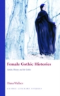 Image for Female Gothic Histories : Gender, Histories and the Gothic