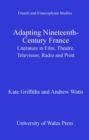 Image for Adapting nineteenth-century France: literature in film, theatre, television, radio and print : 23