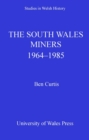 Image for The South Wales miners, 1964-1985