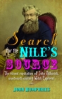 Image for Search for the Nile&#39;s source  : the ruined reputation of John Petherick, nineteenth-century adventurer