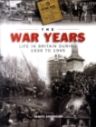 Image for The war years  : life in Britain during 1939 to 1945
