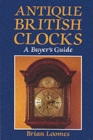 Image for Antique British Clocks : A Buyer&#39;s Guide