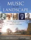 Image for Music in the landscape  : how the British countryside inspired our greatest composers