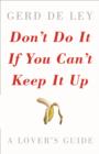 Image for Don&#39;t Do it If You Can&#39;t Keep it Up