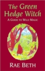 Image for The green hedge witch  : a guide to wild magic