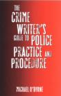 Image for The Crime Writer&#39;s Guide to Police Practice and Procedure