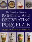 Image for The complete guide to painting and decorating porcelain