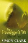 Image for The gravedigger&#39;s tale  : fables of fear