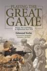 Image for Playing the great game  : Britain, war and politics in Afghanistan since 1839