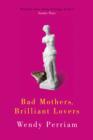 Image for Bad mothers, brilliant lovers