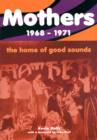 Image for Mothers  : the homes of good sounds, 1968-1971
