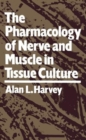 Image for The Pharmacology of Nerve and Muscle in Tissue Culture