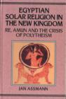 Image for Egyptian Solar Religion in the New Kingdom : RE, Amun and the Crisis of Polytheism