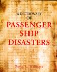 Image for A Dictionary of Passenger Ship Disasters