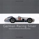 Image for German racing silver  : drivers, cars and triumphs of German motor racing