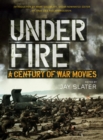 Image for Under fire  : a century of war movies