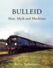 Image for Bulleid  : man, myth and machines