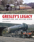 Image for Gresley&#39;s Legacy: Locomotives and Rolling Stock