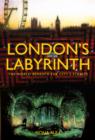 Image for London&#39;s labyrinth  : the world beneath the city&#39;s streets