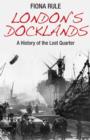 Image for London&#39;s docklands: the lost quarter