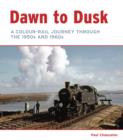 Image for Dawn to Dusk : A Colour-Rail Journey through the 1950s and 1960s