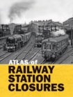 Image for Atlas of Railway Station Closures