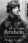Image for A street in Arnhem  : the agony of occupation and liberation