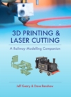 Image for 3D printing and laser cutting  : a railway modelling companion